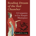 Reading Dream of the Red Chamber: A Companion to Cao Xueqin's Masterpiece