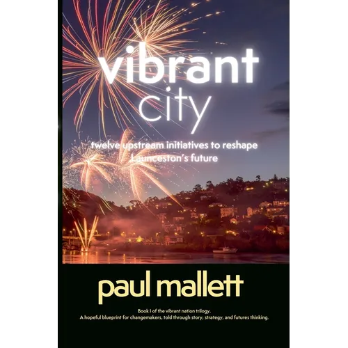 vibrant city: twelve upstream initiatives to reshape Launceston's future