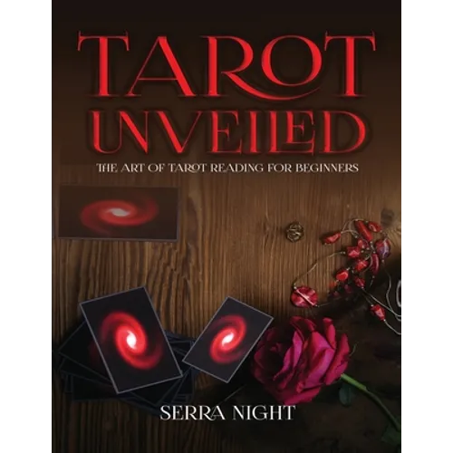 Tarot Unveiled: The Art of Tarot Reading for Beginners