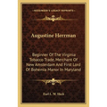 Augustine Herrman: Beginner Of The Virginia Tobacco Trade, Merchant Of New Amsterdam And First Lord Of Bohemia Manor In Maryland