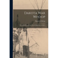 Dakota war Whoop: Or, Indian Massacres and war in Minnesota, of 1862-3