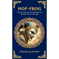 Hop-Frog: Courtly Cruelty & Fiery Revenge in a Macabre Tale of Triumph (Deluxe Hardbound Edition)