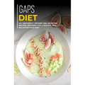 Gaps Diet: 40+ Breakfast, Dessert and Smoothie Recipes designed for a healthy and balanced GAPS diet