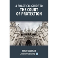 A Practical Guide to the Court of Protection