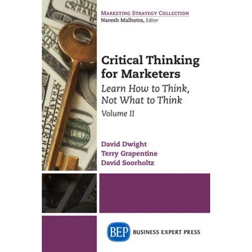 Critical Thinking for Marketers, Volume II: Learn How to Think, Not What to Think