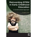 Reinventing Stem in Early Childhood Education: A Constructivist Approach