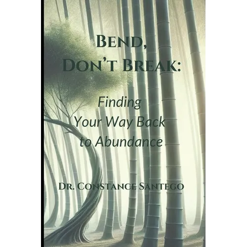 Bend, Don't Break: Finding Your Way Back To Abundance