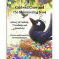 Caldwell Crow and the Shimmering Nest: A Story of Unlikely Friendship and Creativity