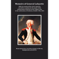Memoirs of General Lafayette - With an Account of His Visit to America, and of His Reception by the People of the United States; From His Arrival, Aug