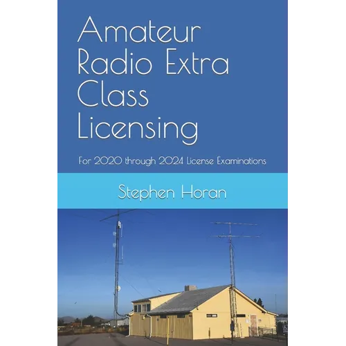 Amateur Radio Extra Class Licensing: For 2020 through 2024 License Examinations