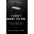 I Don't Want to Die: A New Look at Suicide Assessment, Intervention, and Prevention