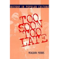 Too Soon Too Late: History in Popular Culture