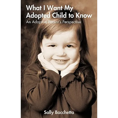 What I Want My Adopted Child to Know: An Adoptive Parent's Perspective