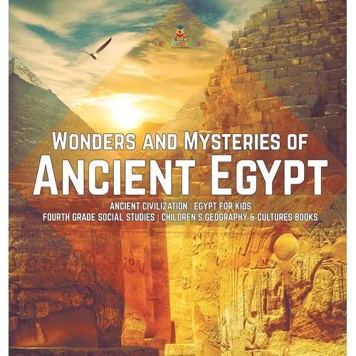 Wonders and Mysteries of Ancient Egypt Ancient Civilization Egypt for Kids Fourth Grade Social Studies Children's Geography & Cultures Books