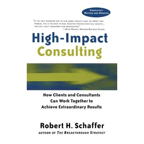 High Impact Consulting: How Clients and Consultants Can Leverage Rapid Results Into Long Term Gains