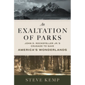 An Exaltation of Parks: John D. Rockefeller Jr.'s Crusade to Save America's Wonderlands