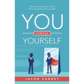 You Versus Yourself: Stop Competing with Others. Start Competing with Yourself!