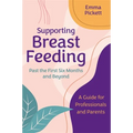 Supporting Breastfeeding Past the First Six Months and Beyond: A Guide for Professionals and Parents