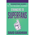 Strangers to Superfans: A Marketing Guide to The Reader Journey