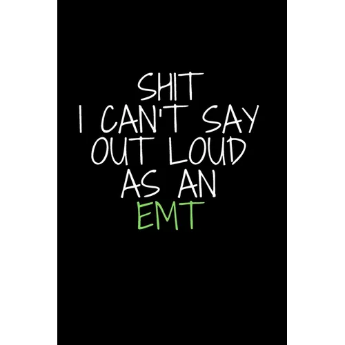 Shit I Can't Say Out Loud As An EMT