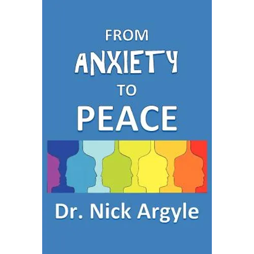 From Anxiety To Peace, Choosing a Therapy for Anxiety and Panic: Behavioral, Cognitive, Group, Drugs, Natural Medicine, and Meditation.