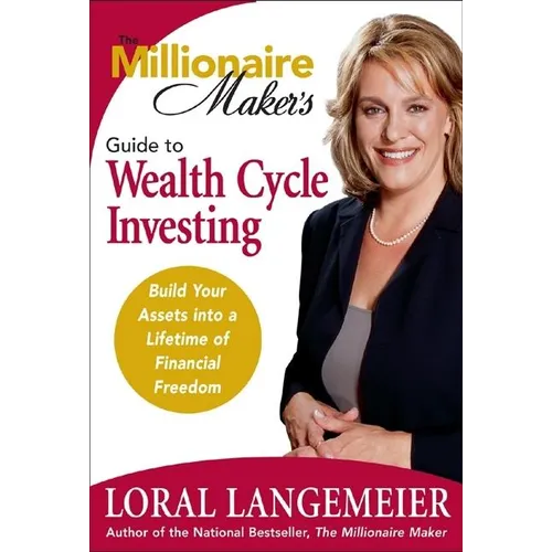 The Millionaire Maker's Guide to Wealth Cycle Investing: Build Your Assets Into a Lifetime of Financial Freedom