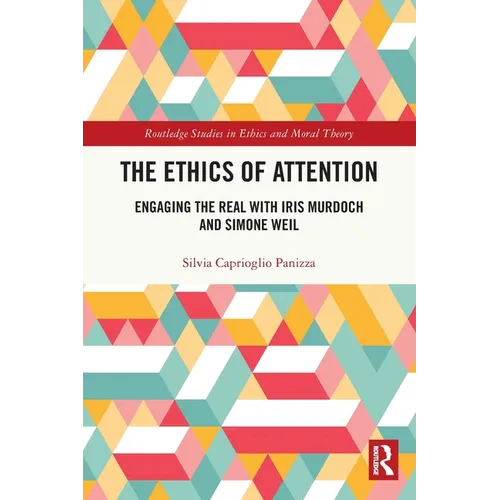 The Ethics of Attention: Engaging the Real with Iris Murdoch and Simone Weil
