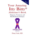 Your Amazing Itty Bitty(R) Alzheimer's Book: Diagnosis, Treatment, and Risk Reduction Strategies