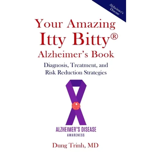 Your Amazing Itty Bitty(R) Alzheimer's Book: Diagnosis, Treatment, and Risk Reduction Strategies