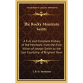 The Rocky Mountain Saints: A Full and Complete History of the Mormons from the First Vision of Joseph Smith to the Last Courtship of Brigham Youn