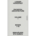 On Digital Architecture in Ten Books. Vol 1: Books I-III.: A Tractatus. Vol. 1, Books 1-3