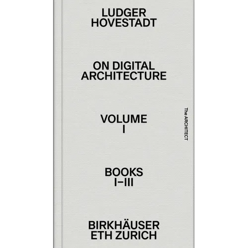 On Digital Architecture in Ten Books. Vol 1: Books I-III.: A Tractatus. Vol. 1, Books 1-3