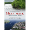 Merrimack, the Resilient River: An Illustrated Profile of the Most Historic River in New England