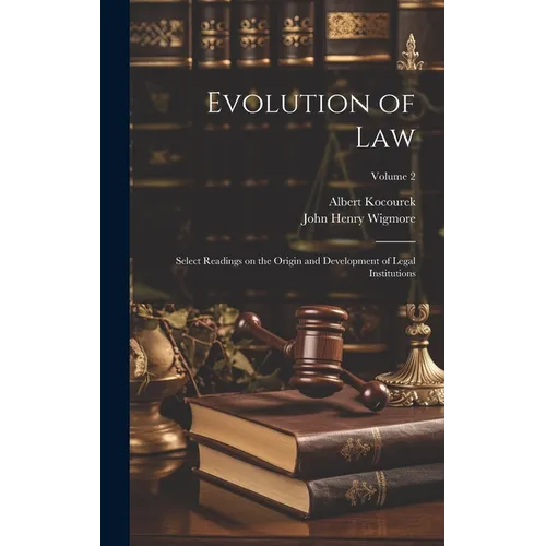 Evolution of Law: Select Readings on the Origin and Development of Legal Institutions; Volume 2
