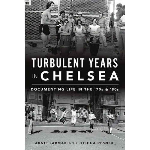 Turbulent Years in Chelsea: Documenting Life in the '70s & '80s