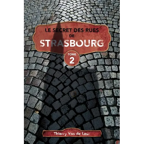 Le Secret des rues de Strasbourg - TOME 2