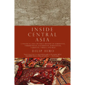 Inside Central Asia: A Political and Cultural History of Uzbekistan, Turkmenistan, Kazakhstan, Kyrgyzstan, Tajikistan, Turkey, and Iran