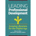 Leading Professional Development: Growing Librarians for the Digital Age