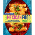 Easy Mexican Food Favorites: A Mexican Cookbook for Taqueria-Style Home Cooking