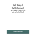 Early History Of The Christian Church: From Its Foundation To The End Of The Fifth Century (Fourth Edtion) (Volume Ii)