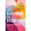 Blueprint for Belonging: The 5 Relationships Jesus Needed and Why You Need Them Too