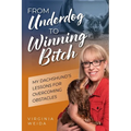 From Underdog to Winning Bitch: My Dachshund's Lessons for Overcoming Obstacles