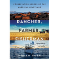 Rancher, Farmer, Fisherman: Conservation Heroes of the American Heartland
