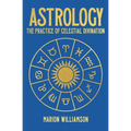Astrology: The Pratice of Celestial Divination