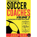 Training Sessions For Soccer Coaches Volume 2