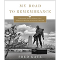 My Road to Remembrance: A Photographic Journey and History of Over 100 Holocaust Memorials from Auschwitz to New York