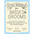 101 Quizzes for Brides and Grooms: Take These Tests to Discover Your Wedding Personality and Customize Your Big Day Together