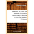 Marivaux, Sa Vie Et Ses Oeuvres: d'Après de Nouveaux Documents (Nouvelle Édition) (Éd.1894)