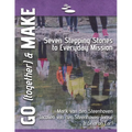 GO (together) & MAKE: Seven Practical Stepping Stones to Help You Learn a Missional Lifestyle