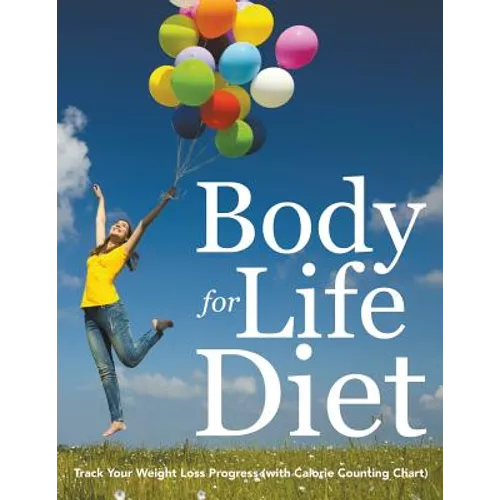 Body for Life Diet: Track Your Weight Loss Progress (with Calorie Counting Chart)